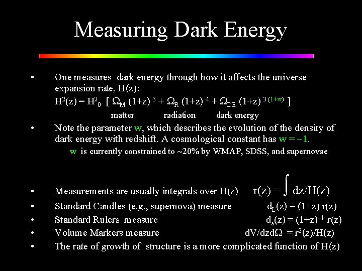 Measuring Dark Energy • One measures dark energy through how it affects the universe