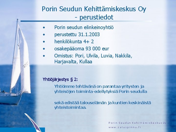 Porin Seudun Kehittämiskeskus Oy - perustiedot • • • Porin seudun elinkeinoyhtiö perustettu 31.