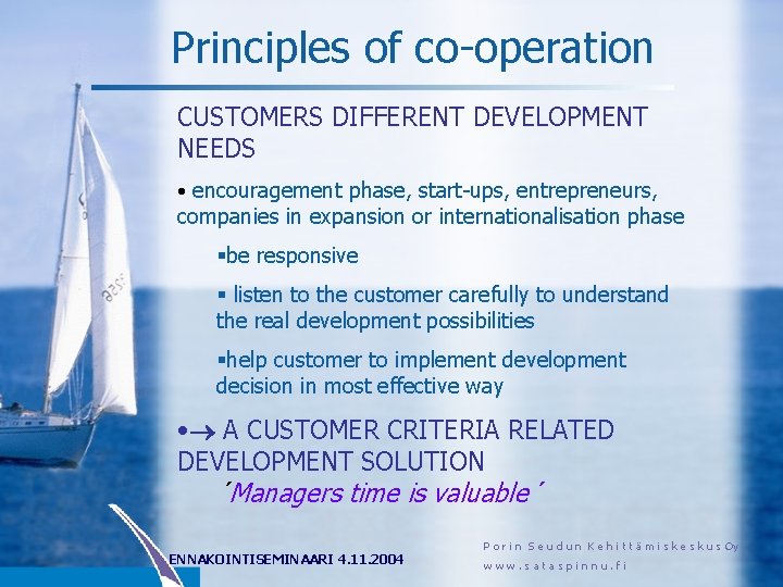 Principles of co-operation CUSTOMERS DIFFERENT DEVELOPMENT NEEDS • encouragement phase, start-ups, entrepreneurs, companies in