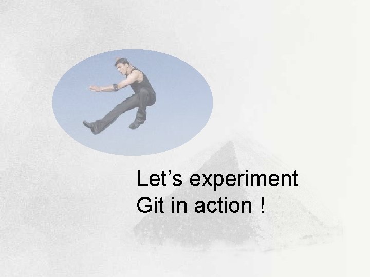 Let’s experiment Git in action ! 