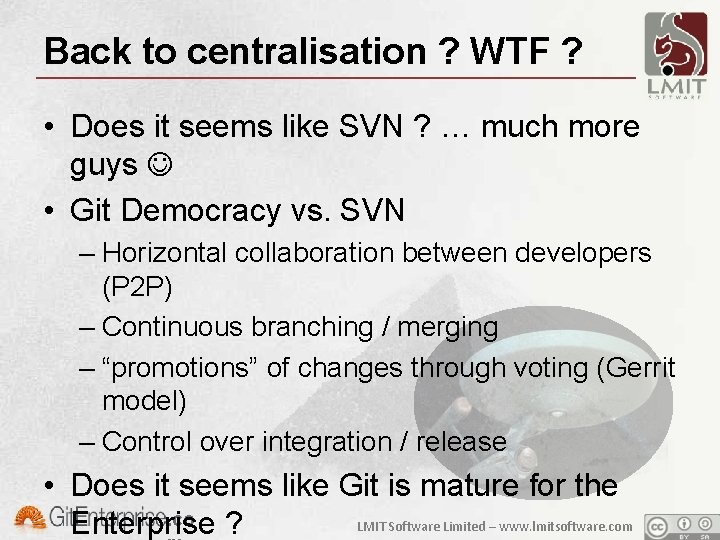 Back to centralisation ? WTF ? • Does it seems like SVN ? …