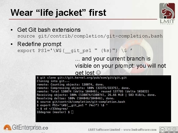 Wear “life jacket” first • Get Git bash extensions source git/contrib/completion/git-completion. bash • Redefine