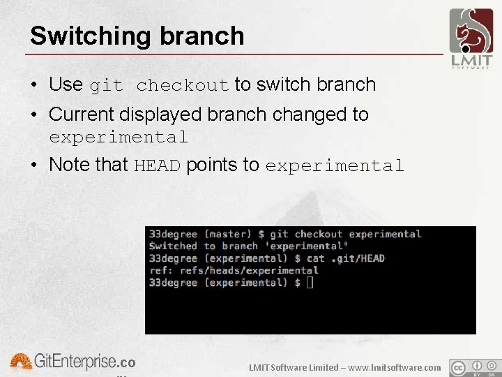 Switching branch • Use git checkout to switch branch • Current displayed branch changed