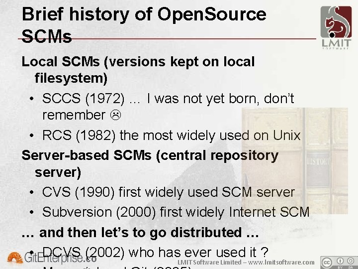 Brief history of Open. Source SCMs Local SCMs (versions kept on local filesystem) •