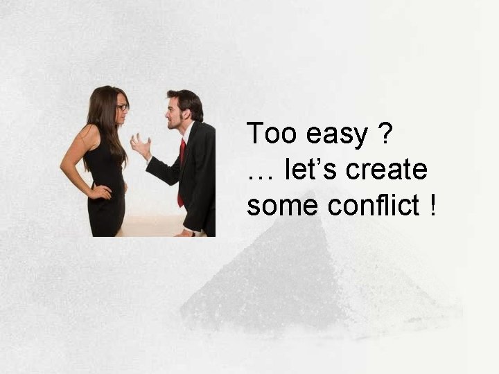 Too easy ? … let’s create some conflict ! 