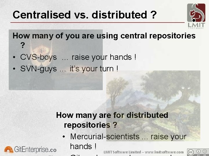 Centralised vs. distributed ? How many of you are using central repositories ? •