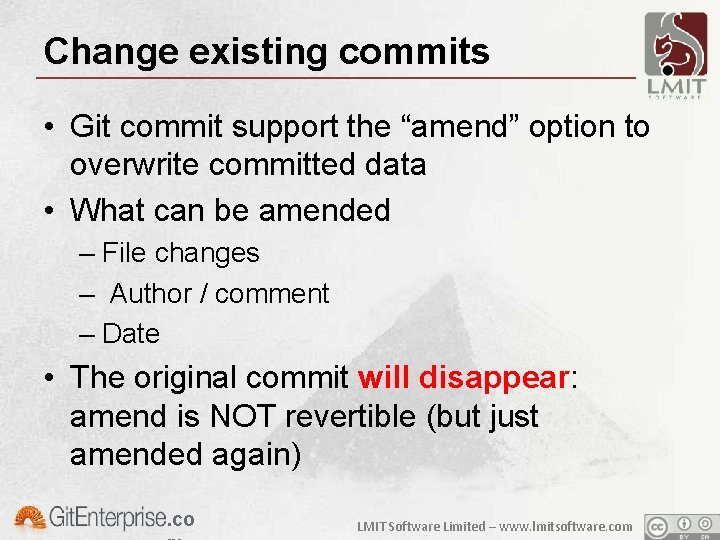 Change existing commits • Git commit support the “amend” option to overwrite committed data