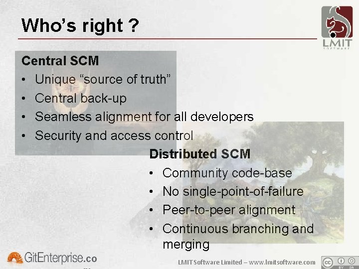 Who’s right ? Central SCM • Unique “source of truth” • Central back-up •