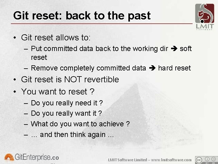 Git reset: back to the past • Git reset allows to: – Put committed