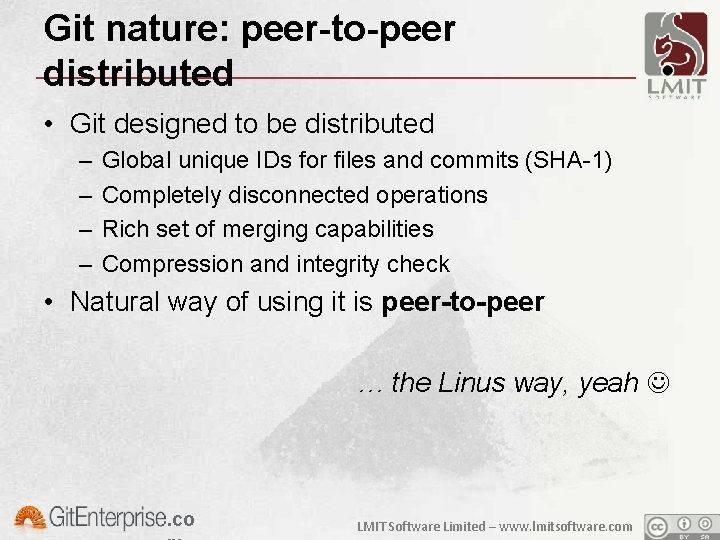 Git nature: peer-to-peer distributed • Git designed to be distributed – – Global unique