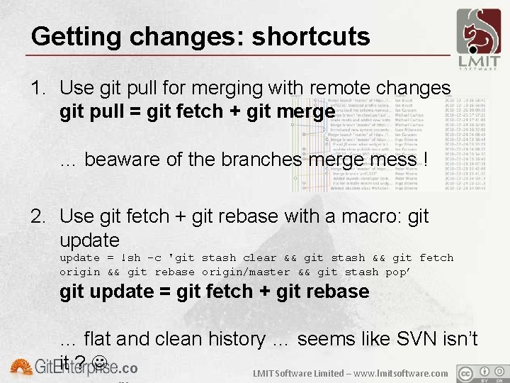 Getting changes: shortcuts 1. Use git pull for merging with remote changes git pull