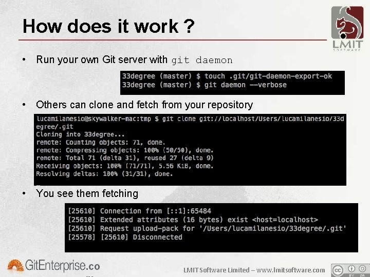 How does it work ? • Run your own Git server with git daemon