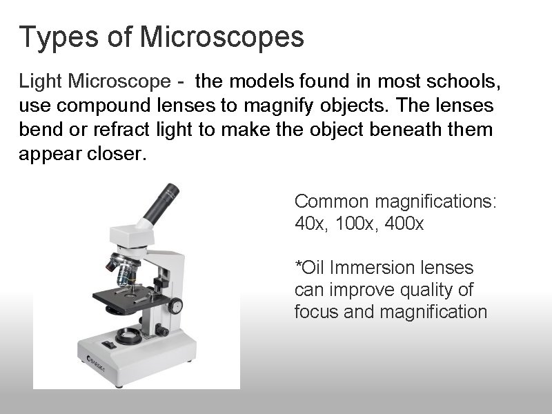 Types of Microscopes Light Microscope - the models found in most schools, use compound Types of Microscopes Light Microscope - the models found in most schools, use compound