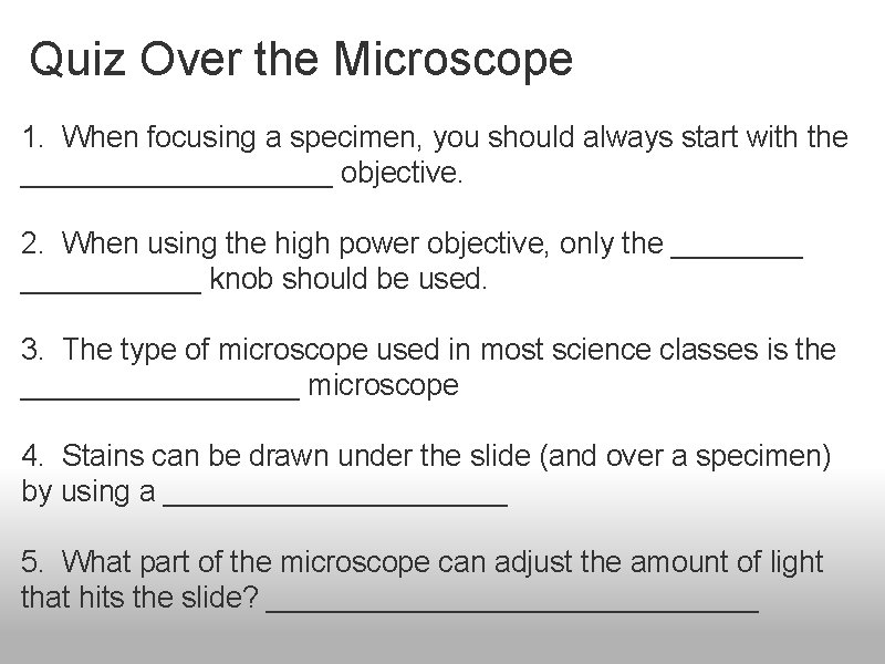 Quiz Over the Microscope 1. When focusing a specimen, you should always start with Quiz Over the Microscope 1. When focusing a specimen, you should always start with