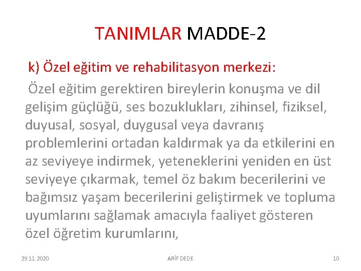 TANIMLAR MADDE-2 k) Özel eğitim ve rehabilitasyon merkezi: Özel eğitim gerektiren bireylerin konuşma ve TANIMLAR MADDE-2 k) Özel eğitim ve rehabilitasyon merkezi: Özel eğitim gerektiren bireylerin konuşma ve