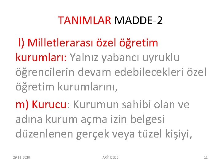 TANIMLAR MADDE-2 l) Milletlerarası özel öğretim kurumları: Yalnız yabancı uyruklu öğrencilerin devam edebilecekleri özel TANIMLAR MADDE-2 l) Milletlerarası özel öğretim kurumları: Yalnız yabancı uyruklu öğrencilerin devam edebilecekleri özel