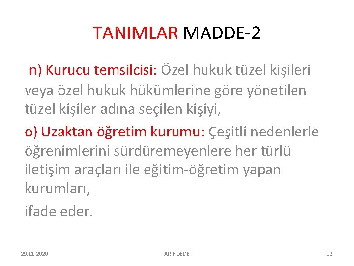 TANIMLAR MADDE-2 n) Kurucu temsilcisi: Özel hukuk tüzel kişileri veya özel hukuk hükümlerine göre TANIMLAR MADDE-2 n) Kurucu temsilcisi: Özel hukuk tüzel kişileri veya özel hukuk hükümlerine göre