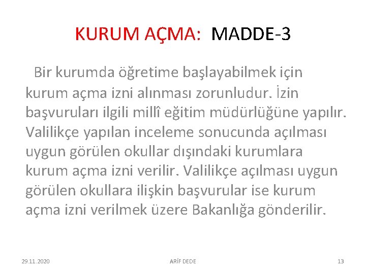 KURUM AÇMA: MADDE-3 Bir kurumda öğretime başlayabilmek için kurum açma izni alınması zorunludur. İzin KURUM AÇMA: MADDE-3 Bir kurumda öğretime başlayabilmek için kurum açma izni alınması zorunludur. İzin
