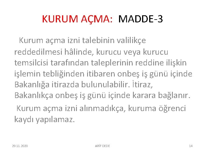 KURUM AÇMA: MADDE-3 Kurum açma izni talebinin valilikçe reddedilmesi hâlinde, kurucu veya kurucu temsilcisi KURUM AÇMA: MADDE-3 Kurum açma izni talebinin valilikçe reddedilmesi hâlinde, kurucu veya kurucu temsilcisi