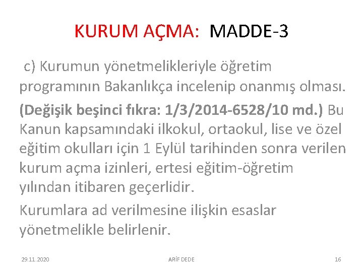 KURUM AÇMA: MADDE-3 c) Kurumun yönetmelikleriyle öğretim programının Bakanlıkça incelenip onanmış olması. (Değişik beşinci KURUM AÇMA: MADDE-3 c) Kurumun yönetmelikleriyle öğretim programının Bakanlıkça incelenip onanmış olması. (Değişik beşinci