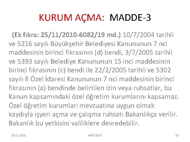 KURUM AÇMA: MADDE-3 (Ek fıkra: 25/11/2010 -6082/19 md. ) 10/7/2004 tarihli ve 5216 sayılı KURUM AÇMA: MADDE-3 (Ek fıkra: 25/11/2010 -6082/19 md. ) 10/7/2004 tarihli ve 5216 sayılı