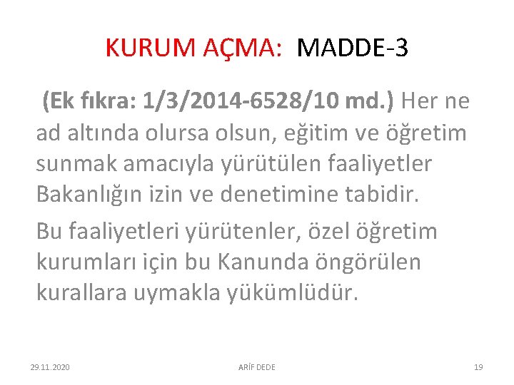 KURUM AÇMA: MADDE-3 (Ek fıkra: 1/3/2014 -6528/10 md. ) Her ne ad altında olursa KURUM AÇMA: MADDE-3 (Ek fıkra: 1/3/2014 -6528/10 md. ) Her ne ad altında olursa