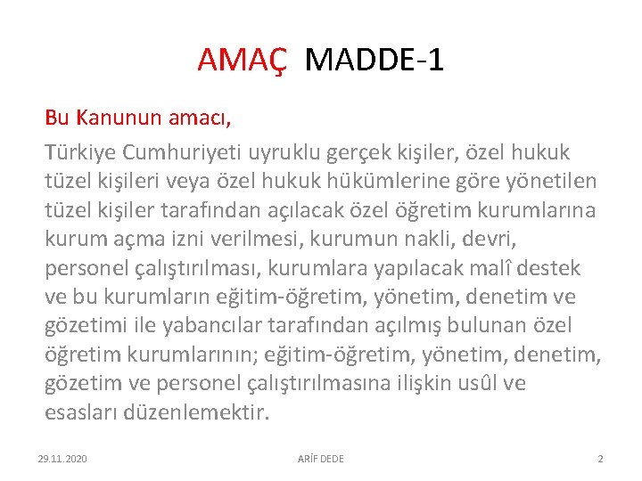 AMAÇ MADDE-1 Bu Kanunun amacı, Türkiye Cumhuriyeti uyruklu gerçek kişiler, özel hukuk tüzel kişileri AMAÇ MADDE-1 Bu Kanunun amacı, Türkiye Cumhuriyeti uyruklu gerçek kişiler, özel hukuk tüzel kişileri