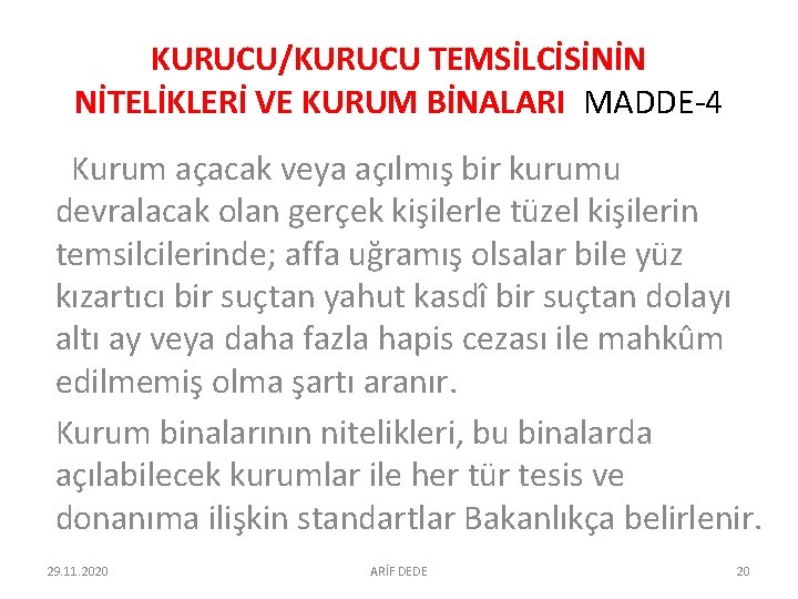 KURUCU/KURUCU TEMSİLCİSİNİN NİTELİKLERİ VE KURUM BİNALARI MADDE-4 Kurum açacak veya açılmış bir kurumu devralacak KURUCU/KURUCU TEMSİLCİSİNİN NİTELİKLERİ VE KURUM BİNALARI MADDE-4 Kurum açacak veya açılmış bir kurumu devralacak