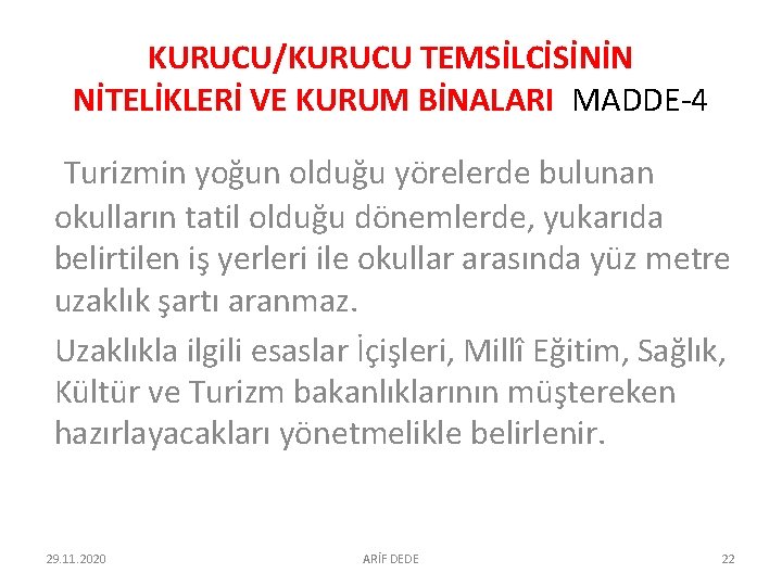 KURUCU/KURUCU TEMSİLCİSİNİN NİTELİKLERİ VE KURUM BİNALARI MADDE-4 Turizmin yoğun olduğu yörelerde bulunan okulların tatil KURUCU/KURUCU TEMSİLCİSİNİN NİTELİKLERİ VE KURUM BİNALARI MADDE-4 Turizmin yoğun olduğu yörelerde bulunan okulların tatil