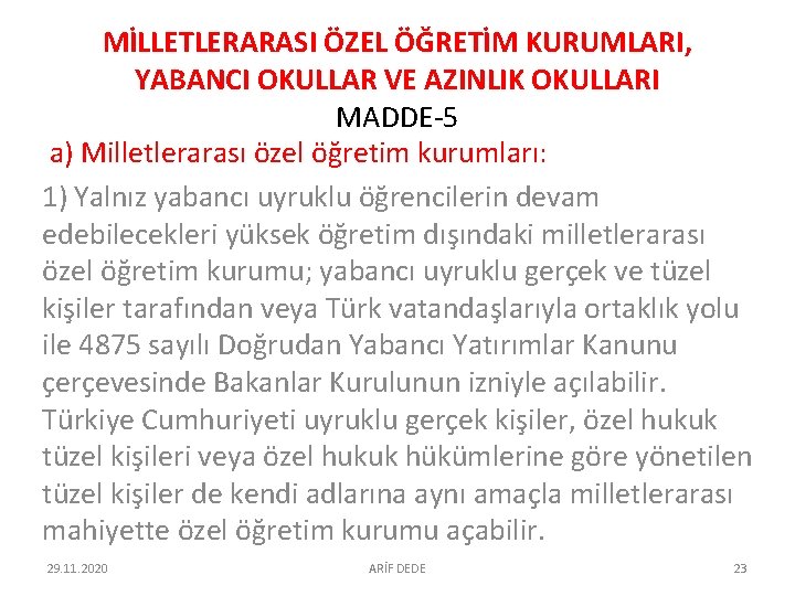 MİLLETLERARASI ÖZEL ÖĞRETİM KURUMLARI, YABANCI OKULLAR VE AZINLIK OKULLARI MADDE-5 a) Milletlerarası özel öğretim MİLLETLERARASI ÖZEL ÖĞRETİM KURUMLARI, YABANCI OKULLAR VE AZINLIK OKULLARI MADDE-5 a) Milletlerarası özel öğretim