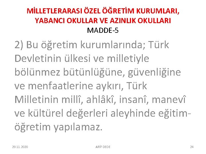 MİLLETLERARASI ÖZEL ÖĞRETİM KURUMLARI, YABANCI OKULLAR VE AZINLIK OKULLARI MADDE-5 2) Bu öğretim kurumlarında; MİLLETLERARASI ÖZEL ÖĞRETİM KURUMLARI, YABANCI OKULLAR VE AZINLIK OKULLARI MADDE-5 2) Bu öğretim kurumlarında;
