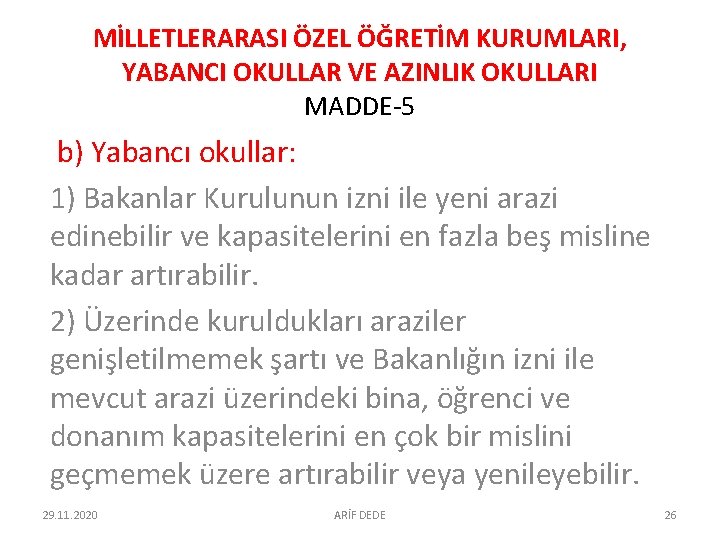 MİLLETLERARASI ÖZEL ÖĞRETİM KURUMLARI, YABANCI OKULLAR VE AZINLIK OKULLARI MADDE-5 b) Yabancı okullar: 1) MİLLETLERARASI ÖZEL ÖĞRETİM KURUMLARI, YABANCI OKULLAR VE AZINLIK OKULLARI MADDE-5 b) Yabancı okullar: 1)