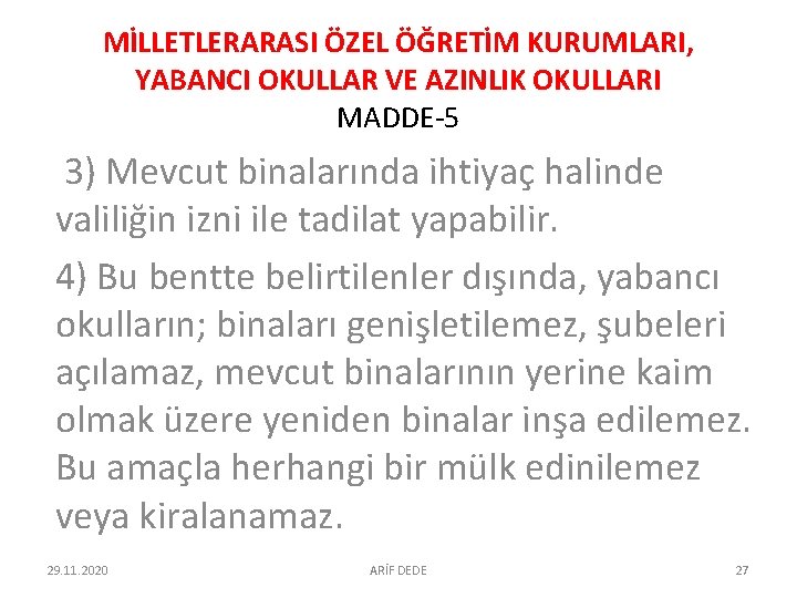 MİLLETLERARASI ÖZEL ÖĞRETİM KURUMLARI, YABANCI OKULLAR VE AZINLIK OKULLARI MADDE-5 3) Mevcut binalarında ihtiyaç MİLLETLERARASI ÖZEL ÖĞRETİM KURUMLARI, YABANCI OKULLAR VE AZINLIK OKULLARI MADDE-5 3) Mevcut binalarında ihtiyaç