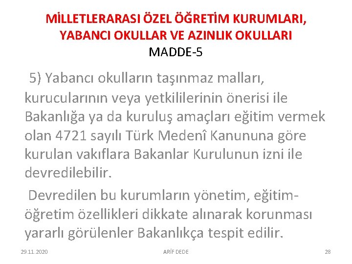 MİLLETLERARASI ÖZEL ÖĞRETİM KURUMLARI, YABANCI OKULLAR VE AZINLIK OKULLARI MADDE-5 5) Yabancı okulların taşınmaz MİLLETLERARASI ÖZEL ÖĞRETİM KURUMLARI, YABANCI OKULLAR VE AZINLIK OKULLARI MADDE-5 5) Yabancı okulların taşınmaz