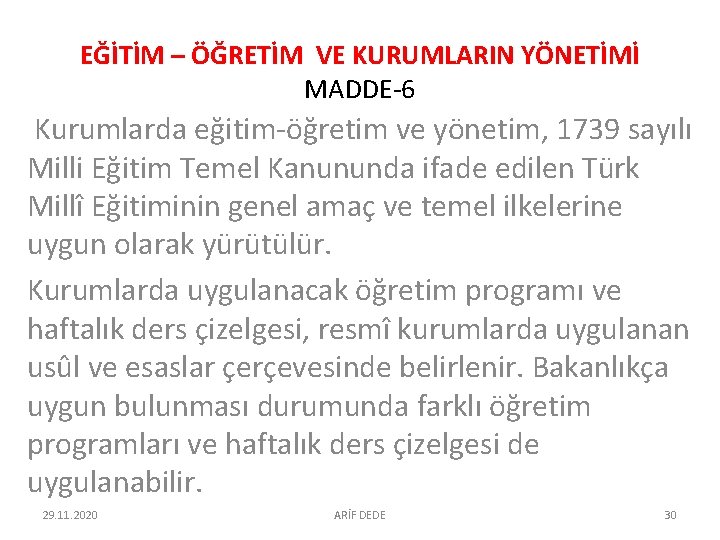 EĞİTİM – ÖĞRETİM VE KURUMLARIN YÖNETİMİ MADDE-6 Kurumlarda eğitim-öğretim ve yönetim, 1739 sayılı Milli EĞİTİM – ÖĞRETİM VE KURUMLARIN YÖNETİMİ MADDE-6 Kurumlarda eğitim-öğretim ve yönetim, 1739 sayılı Milli