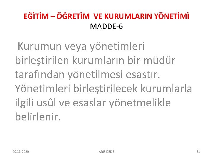 EĞİTİM – ÖĞRETİM VE KURUMLARIN YÖNETİMİ MADDE-6 Kurumun veya yönetimleri birleştirilen kurumların bir müdür EĞİTİM – ÖĞRETİM VE KURUMLARIN YÖNETİMİ MADDE-6 Kurumun veya yönetimleri birleştirilen kurumların bir müdür