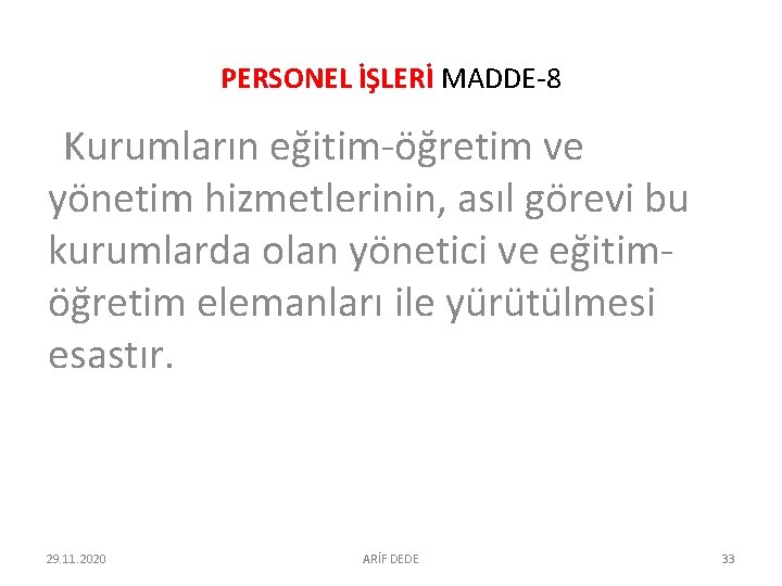 PERSONEL İŞLERİ MADDE-8 Kurumların eğitim-öğretim ve yönetim hizmetlerinin, asıl görevi bu kurumlarda olan yönetici PERSONEL İŞLERİ MADDE-8 Kurumların eğitim-öğretim ve yönetim hizmetlerinin, asıl görevi bu kurumlarda olan yönetici