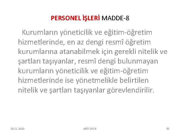 PERSONEL İŞLERİ MADDE-8 Kurumların yöneticilik ve eğitim-öğretim hizmetlerinde, en az dengi resmî öğretim kurumlarına PERSONEL İŞLERİ MADDE-8 Kurumların yöneticilik ve eğitim-öğretim hizmetlerinde, en az dengi resmî öğretim kurumlarına