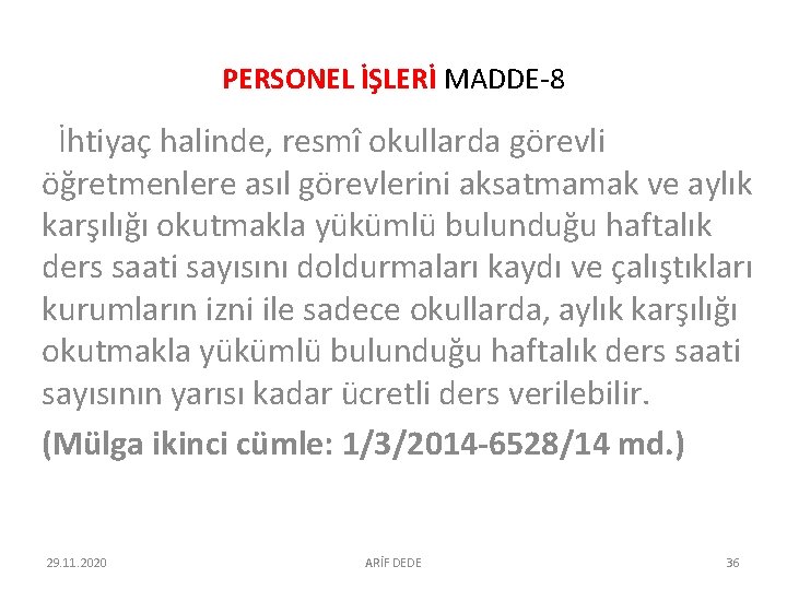 PERSONEL İŞLERİ MADDE-8 İhtiyaç halinde, resmî okullarda görevli öğretmenlere asıl görevlerini aksatmamak ve aylık PERSONEL İŞLERİ MADDE-8 İhtiyaç halinde, resmî okullarda görevli öğretmenlere asıl görevlerini aksatmamak ve aylık