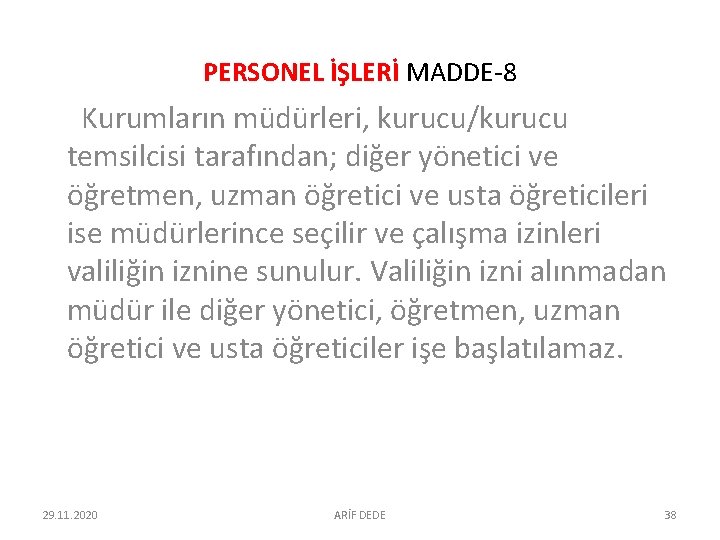 PERSONEL İŞLERİ MADDE-8 Kurumların müdürleri, kurucu/kurucu temsilcisi tarafından; diğer yönetici ve öğretmen, uzman öğretici PERSONEL İŞLERİ MADDE-8 Kurumların müdürleri, kurucu/kurucu temsilcisi tarafından; diğer yönetici ve öğretmen, uzman öğretici