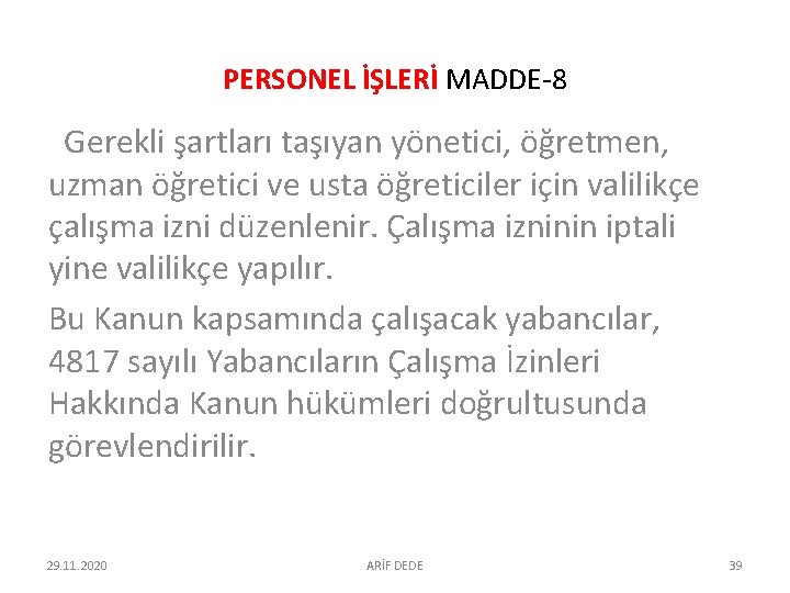 PERSONEL İŞLERİ MADDE-8 Gerekli şartları taşıyan yönetici, öğretmen, uzman öğretici ve usta öğreticiler için PERSONEL İŞLERİ MADDE-8 Gerekli şartları taşıyan yönetici, öğretmen, uzman öğretici ve usta öğreticiler için