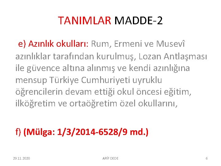 TANIMLAR MADDE-2 e) Azınlık okulları: Rum, Ermeni ve Musevî azınlıklar tarafından kurulmuş, Lozan Antlaşması TANIMLAR MADDE-2 e) Azınlık okulları: Rum, Ermeni ve Musevî azınlıklar tarafından kurulmuş, Lozan Antlaşması