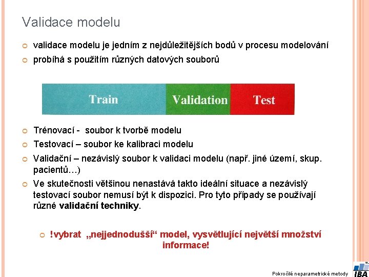 Validace modelu validace modelu je jedním z nejdůležitějších bodů v procesu modelování probíhá s