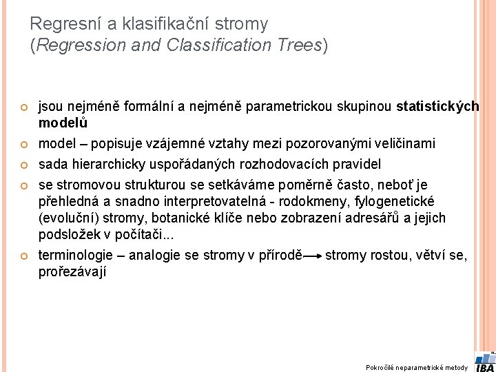 Regresní a klasifikační stromy (Regression and Classification Trees) jsou nejméně formální a nejméně parametrickou