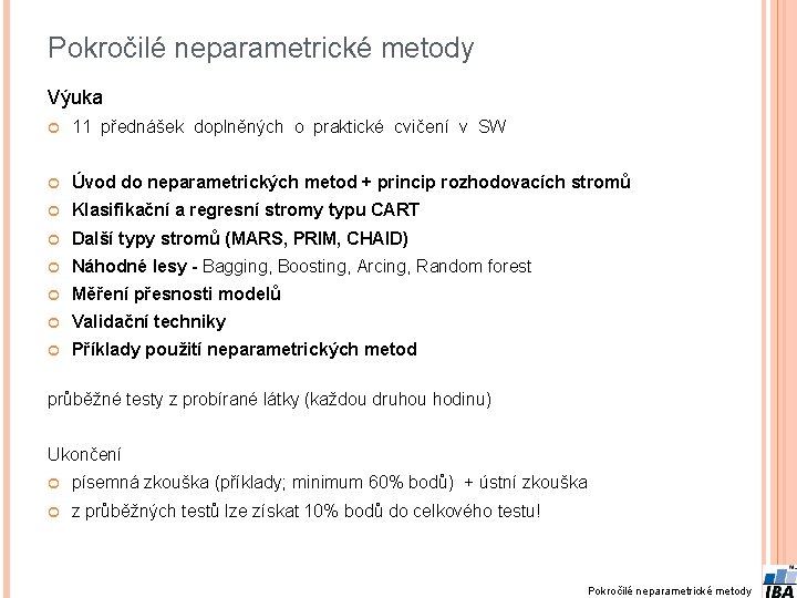 Pokročilé neparametrické metody Výuka 11 přednášek doplněných o praktické cvičení v SW Úvod do