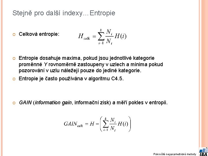 Stejně pro další indexy…Entropie Celková entropie: Entropie dosahuje maxima, pokud jsou jednotlivé kategorie proměnné