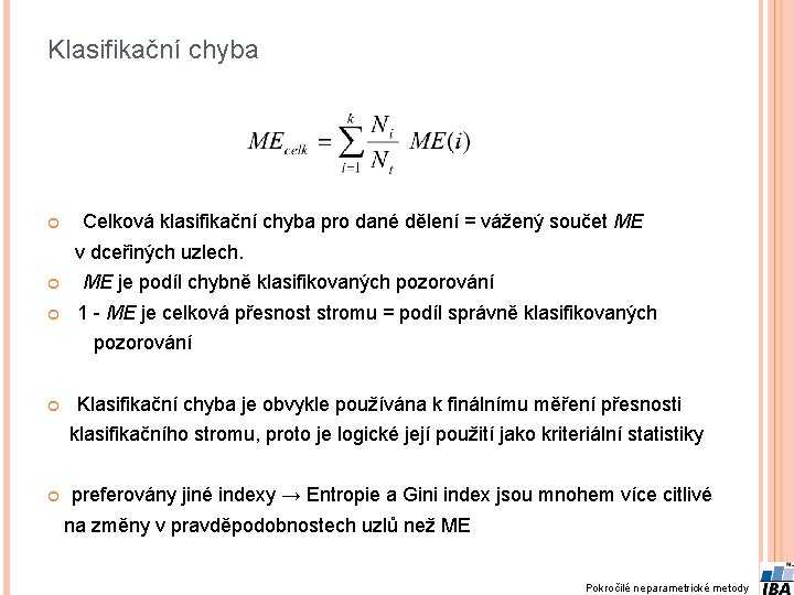 Klasifikační chyba Celková klasifikační chyba pro dané dělení = vážený součet ME v dceřiných