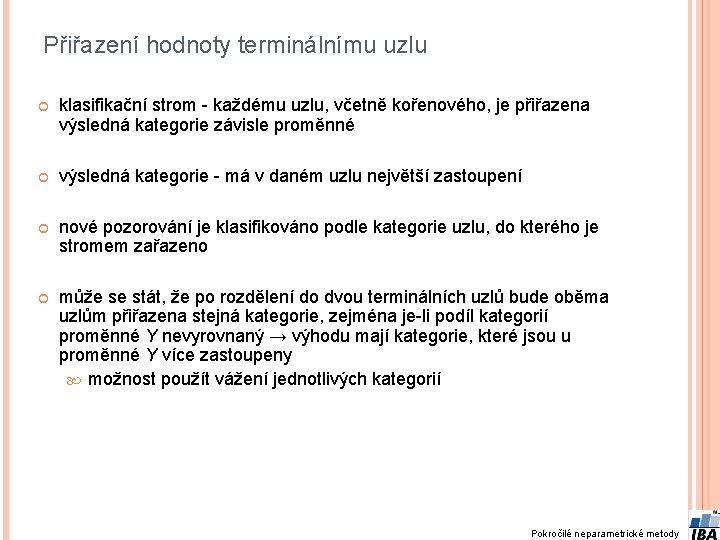 Přiřazení hodnoty terminálnímu uzlu klasifikační strom - každému uzlu, včetně kořenového, je přiřazena výsledná