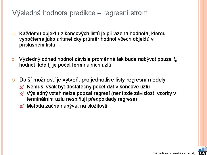 Výsledná hodnota predikce – regresní strom Každému objektu z koncových listů je přiřazena hodnota,