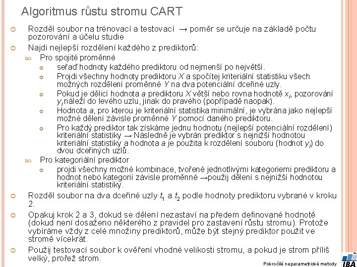 Algoritmus růstu stromu CART Rozděl soubor na trénovací a testovací → poměr se určuje